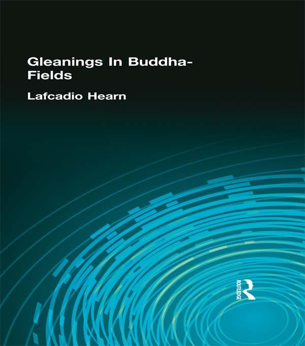 Gleanings In Buddha-Fields by Lafcadio Hearn
