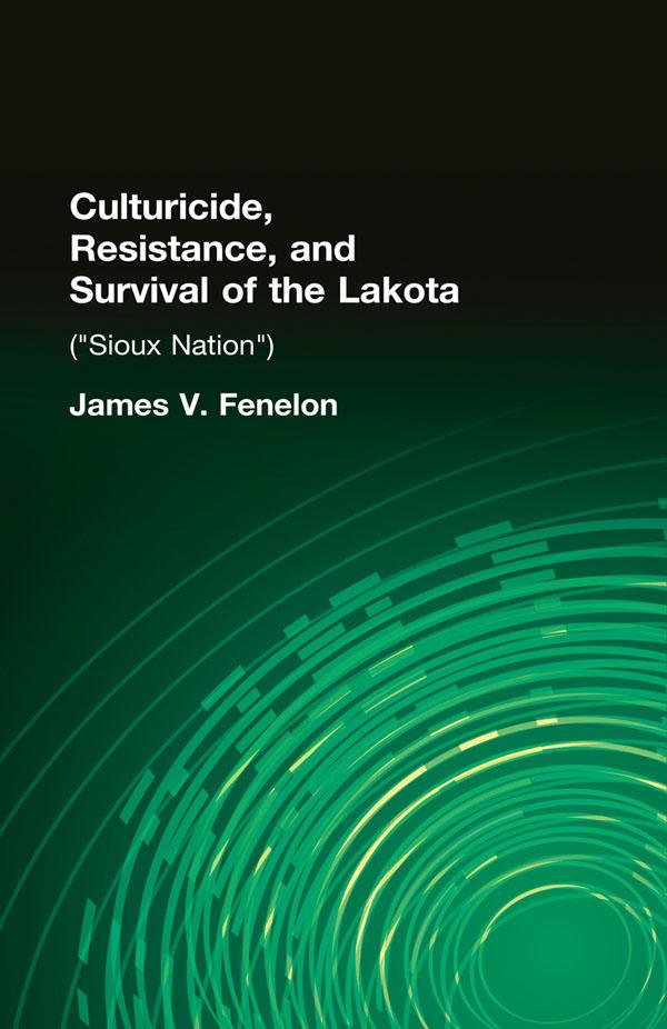 Culturicide, Resistance, and Survival of the Lakota by James V. Fenelon