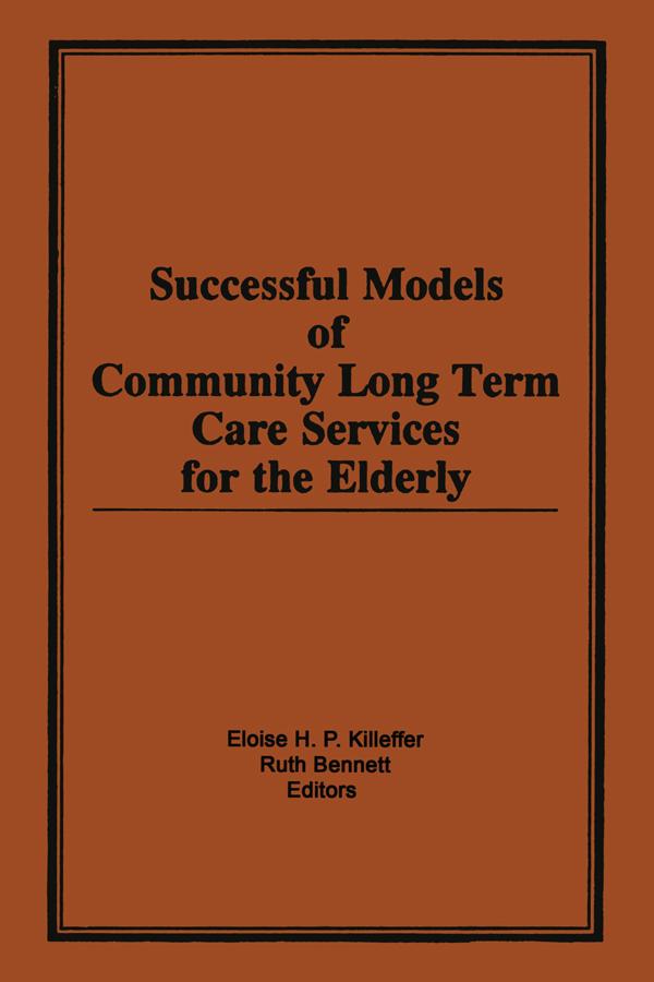 Successful Models of Community Long Term Care Services for the Elderly by Eloise H Killeffer, Ruth Bennett