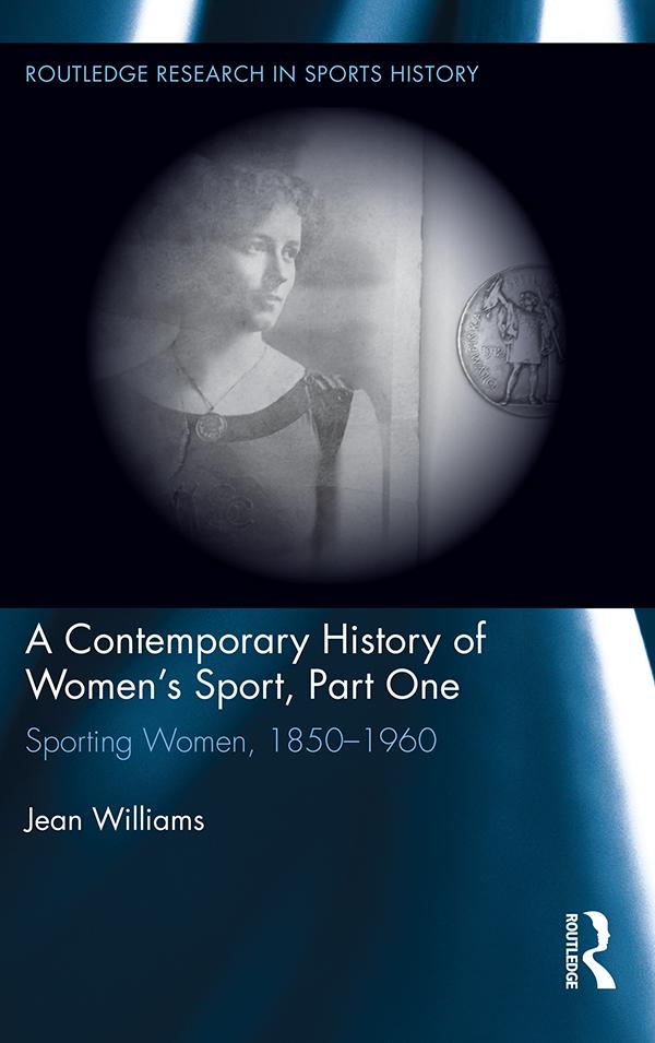 A Contemporary History of Women's Sport, Part One by Jean Williams