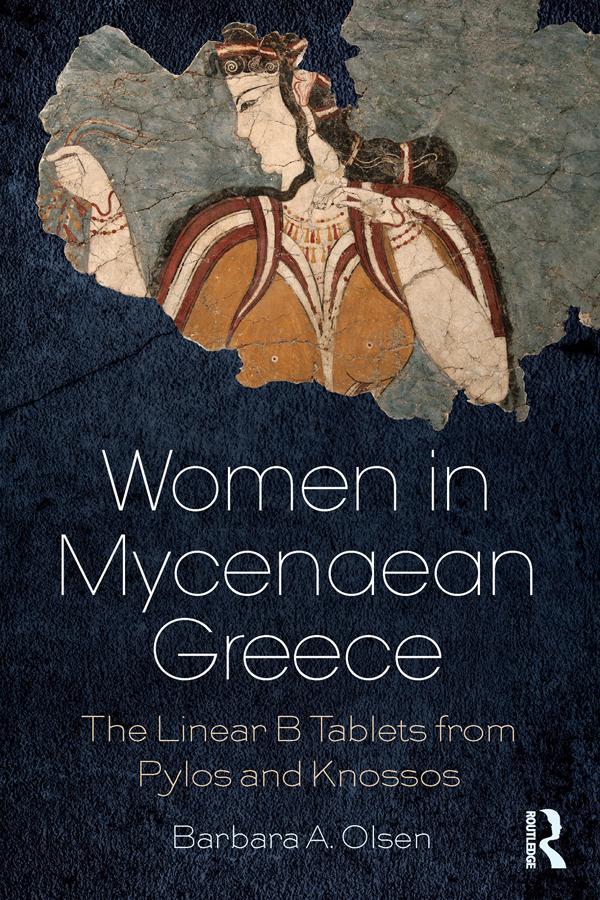 Women in Mycenaean Greece by Barbara A. Olsen