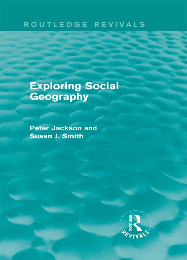 Exploring Social Geography (Routledge Revivals) by Peter A. Jackson, Susan J. Smith