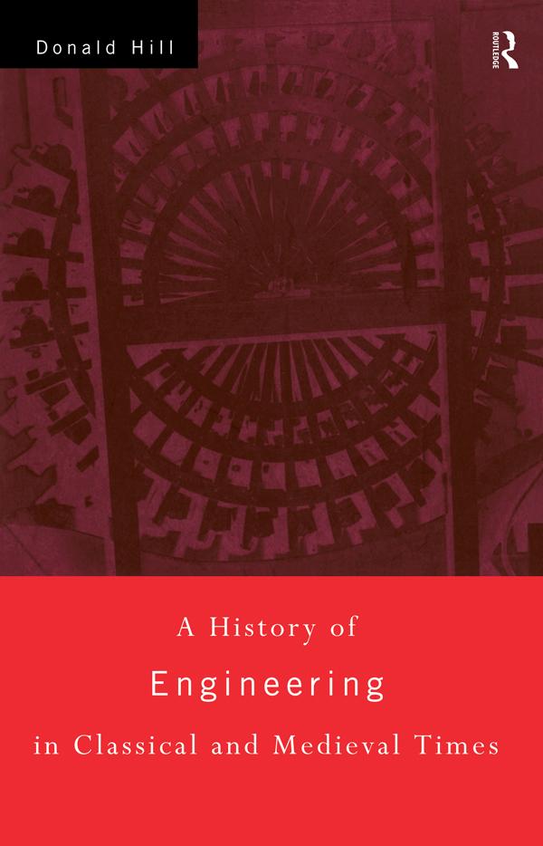A History of Engineering in Classical and Medieval Times by Donald Hill