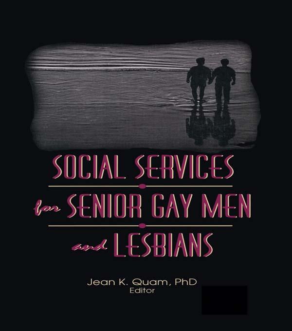 Social Services for Senior Gay Men and Lesbians by Jean K Quam