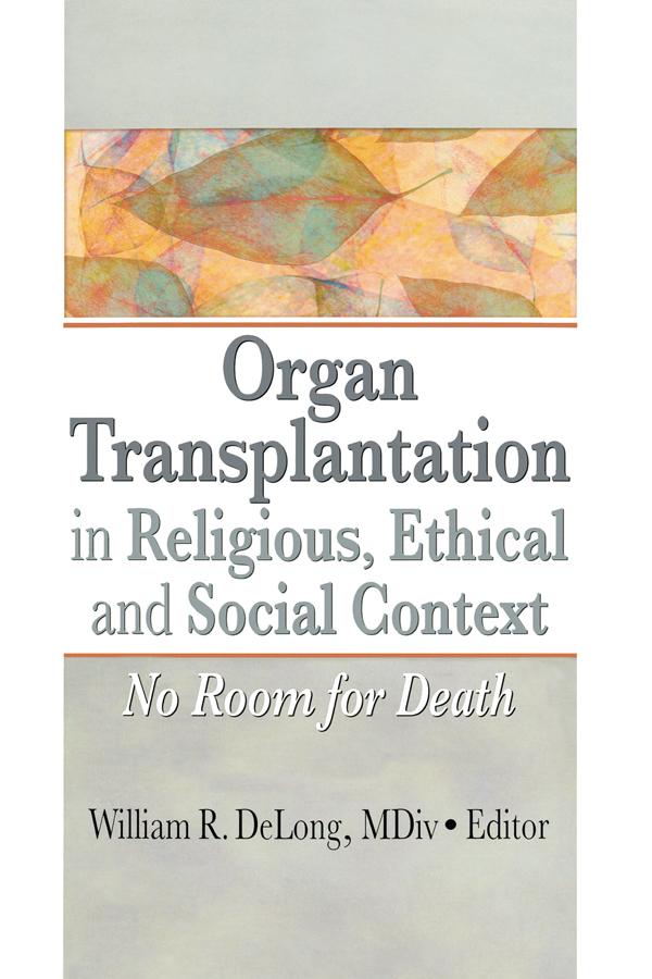 Organ Transplantation in Religious, Ethical, and Social Context by William DeLong