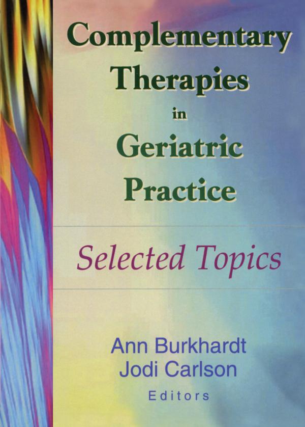 Complementary Therapies in Geriatric Practice by Ann Burkhardt, Jodi Carlson