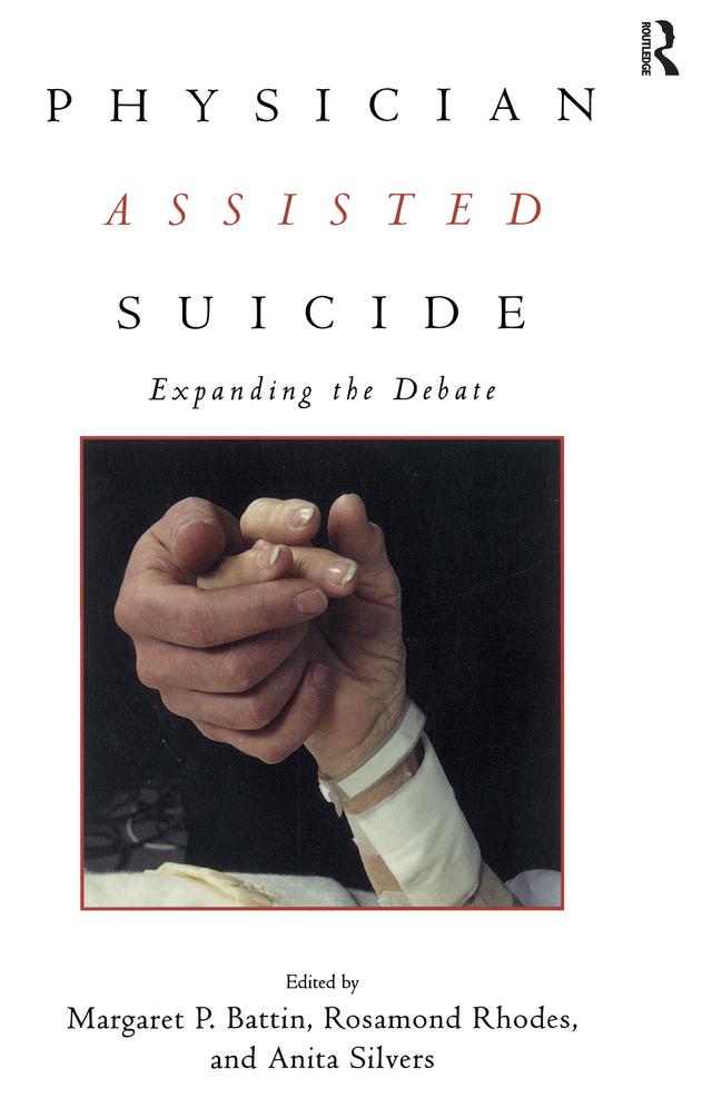 Physician Assisted Suicide by Anita Silvers, Margaret P. Battin, Rosamond Rhodes