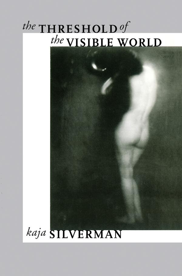 The Threshold of the Visible World by Kaja Silverman