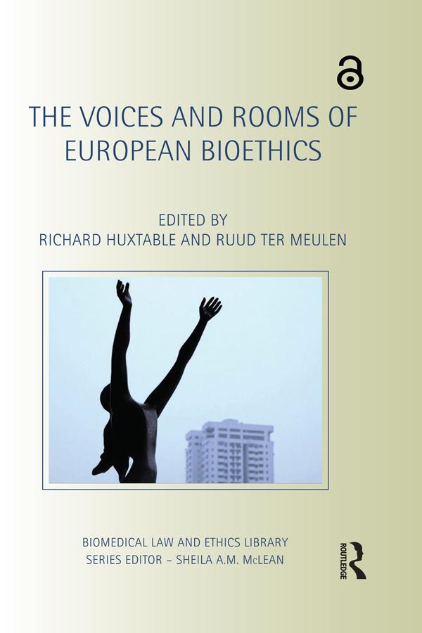 The Voices and Rooms of European Bioethics by Richard Huxtable, Ruud ter Meulen