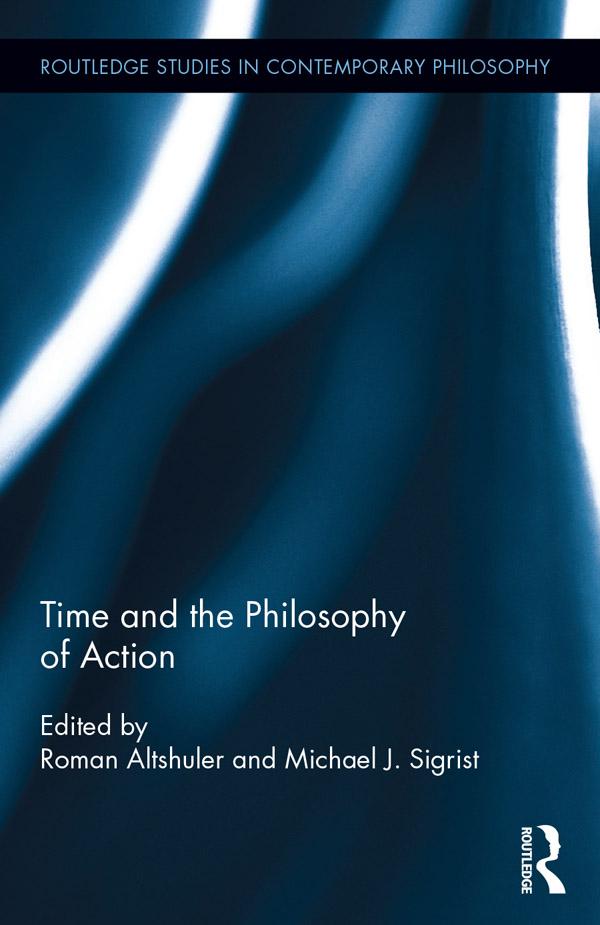 Time and the Philosophy of Action by Michael J. Sigrist, Roman Altshuler
