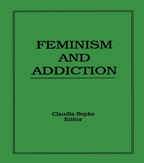 Feminism and Addiction by Claudia Bepko