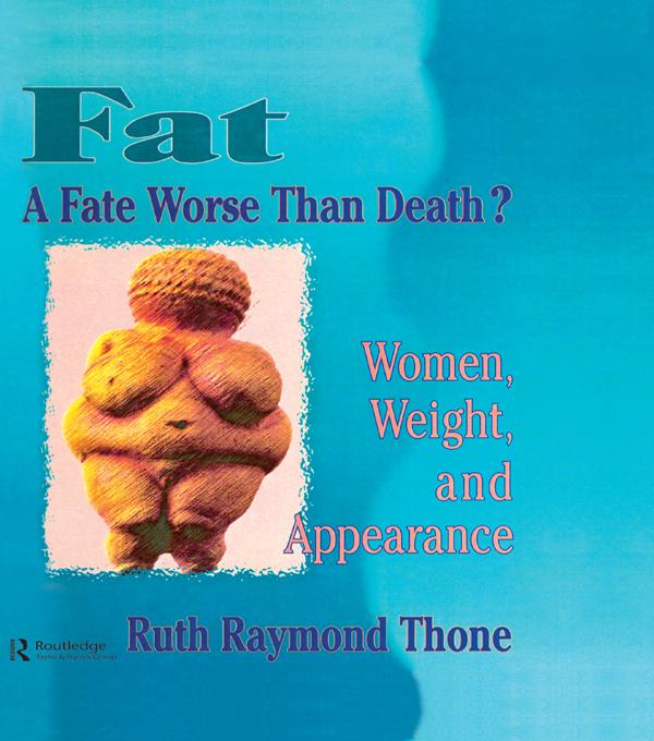 Fat - A Fate Worse Than Death? by Ellen Cole, Esther D Rothblum, Ruth R Thone