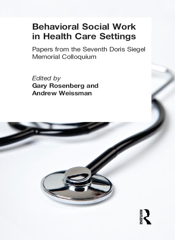 Behavioral Social Work in Health Care Settings by Andrew Weissman, Gary Rosenberg