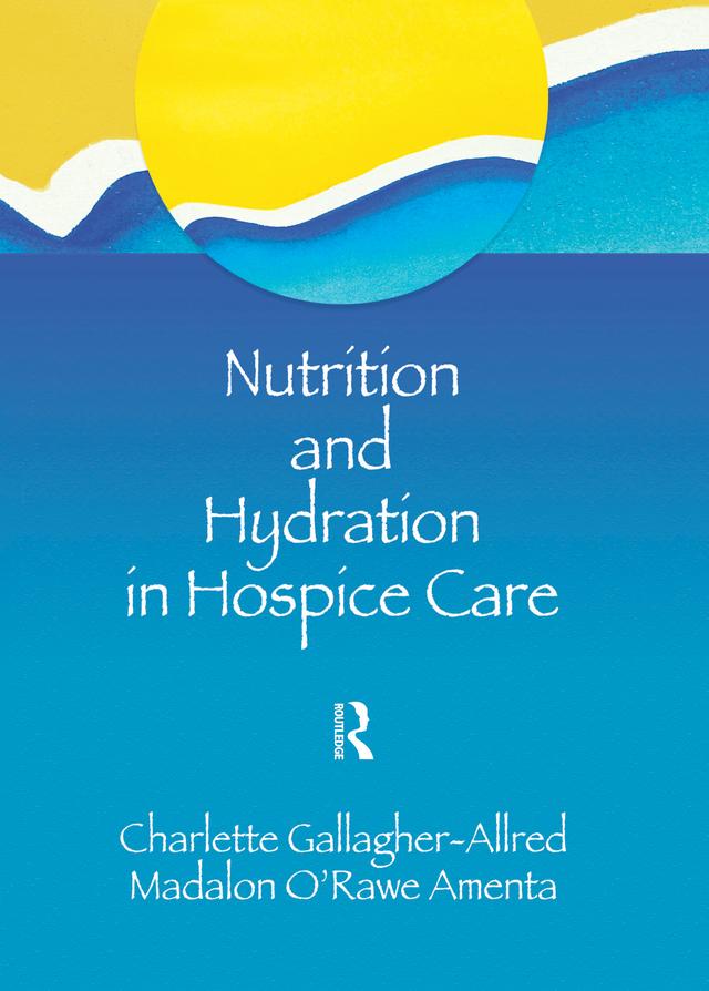 Nutrition and Hydration in Hospice Care by Charlette Gallagher-Allred, Madalon O'Rawe Amenta