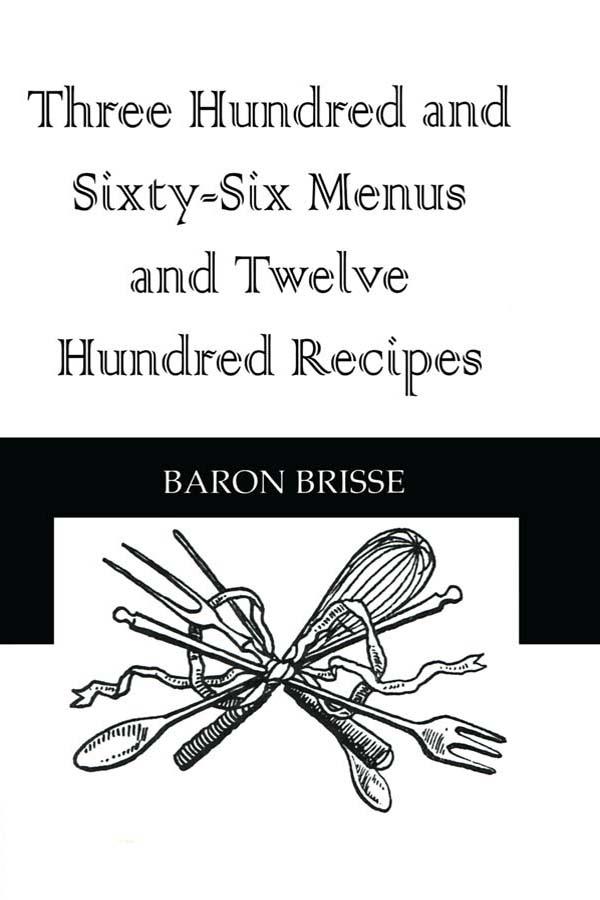 Three Hundred and Sixty-Six Menus and Twelve Hundred Recipes by Baron Brisse