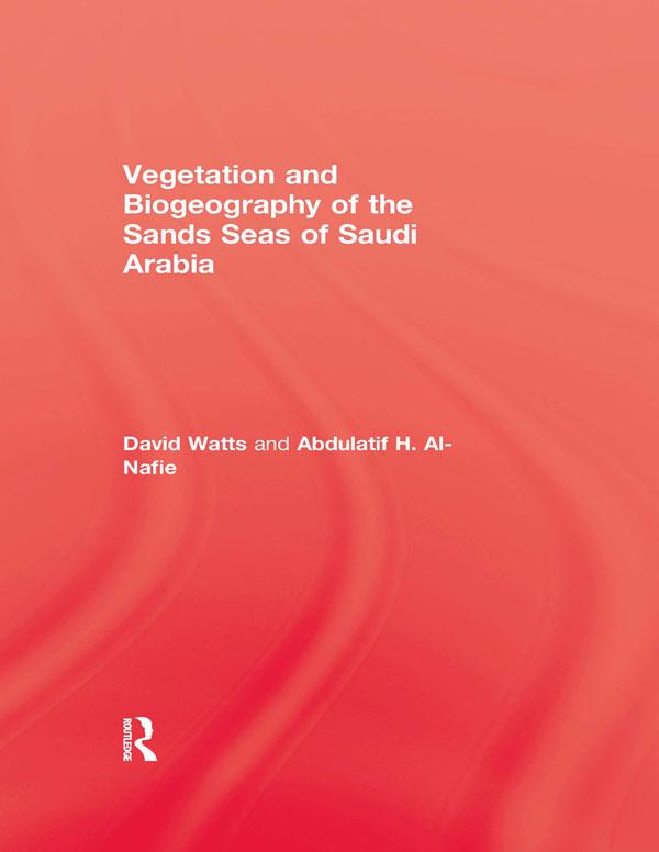 Vegetation & Biogeography of The Sand Seas Of Arabia by Abdulatif H. Al-Nafie, David Watts