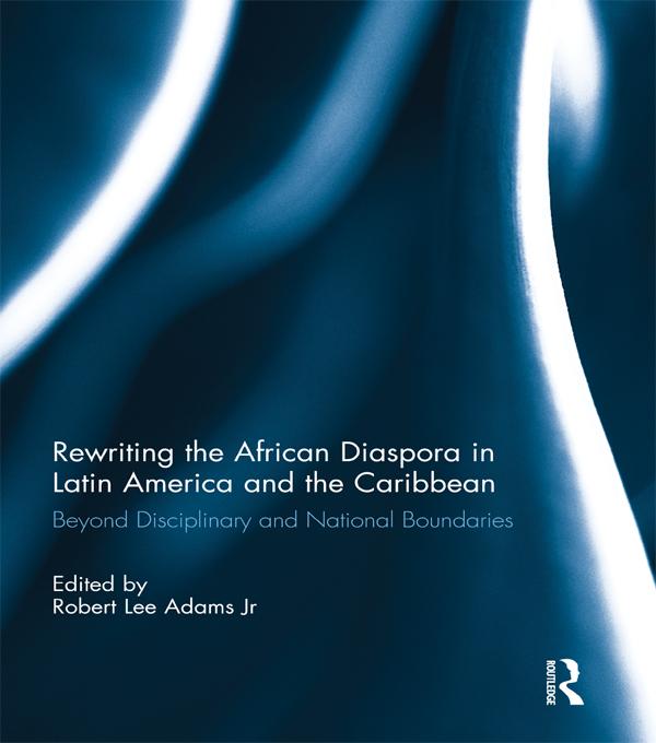 Rewriting the African Diaspora in Latin America and the Caribbean by Robert Adams Jr.