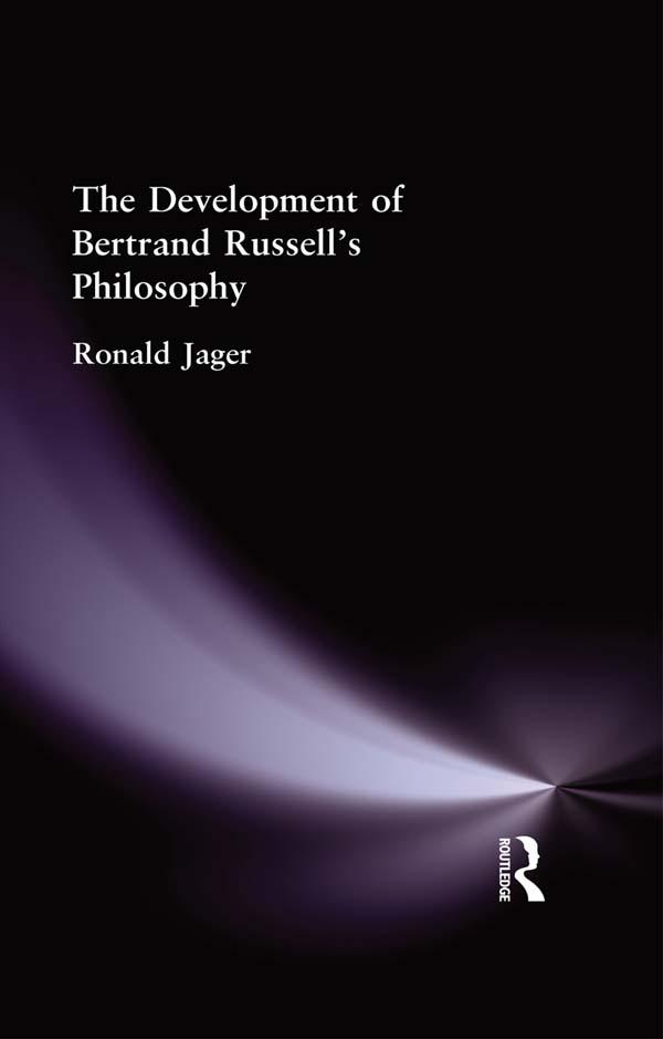 The Development of Bertrand Russell's Philosophy by Ronald Jager