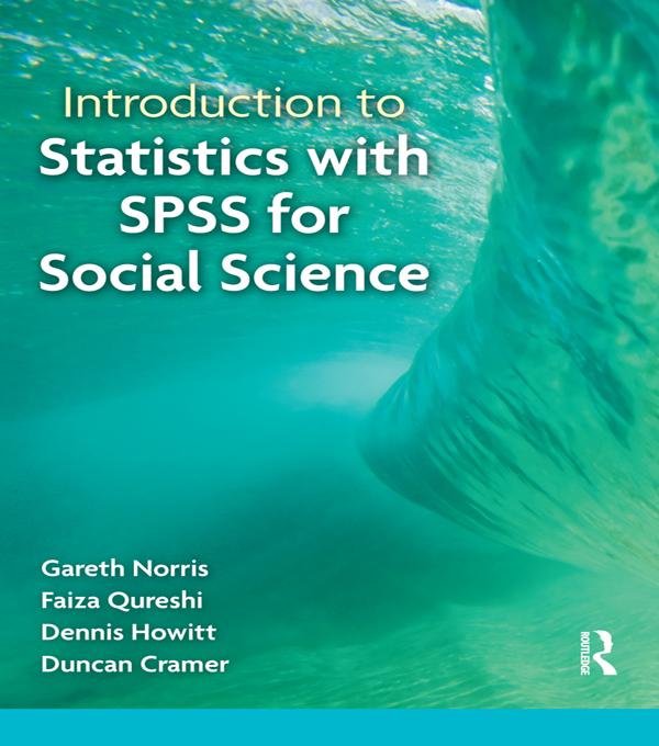 Introduction to Statistics with SPSS for Social Science by Dennis Howitt, Duncan Cramer, Faiza Qureshi, Gareth Norris