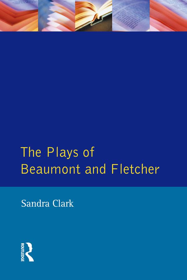 The Plays of Beaumont and Fletcher by Sandra Clark