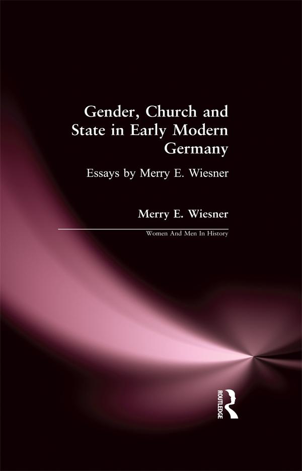 Gender, Church and State in Early Modern Germany by Merry E. Wiesner