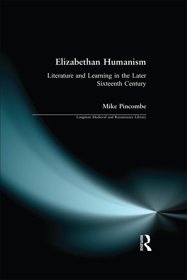 Elizabethan Humanism by Michael Pincombe