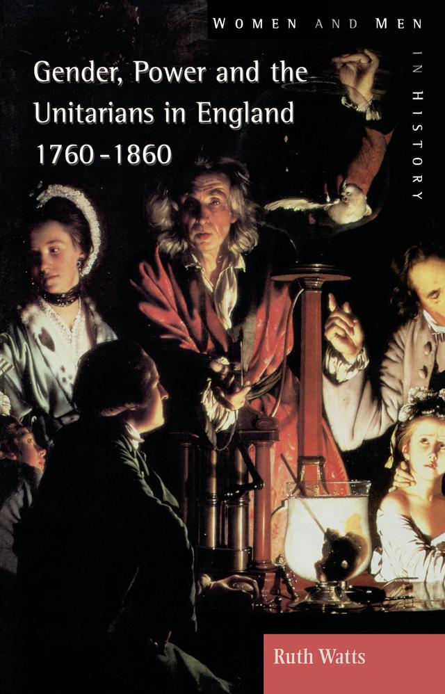 Gender, Power and the Unitarians in England, 1760-1860 by Ruth Watts