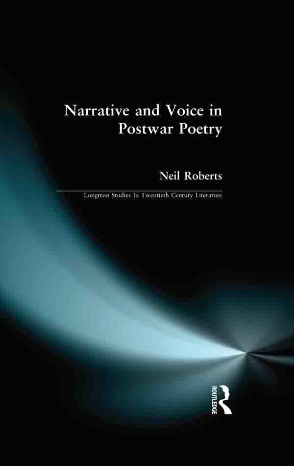 Narrative and Voice in Postwar Poetry by Neil Roberts