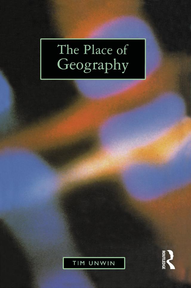 The Place of Geography by Tim Unwin