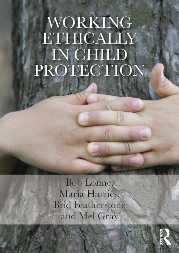 Working Ethically in Child Protection by Bob Lonne, Brid Featherstone, Maria Harries, Mel Gray