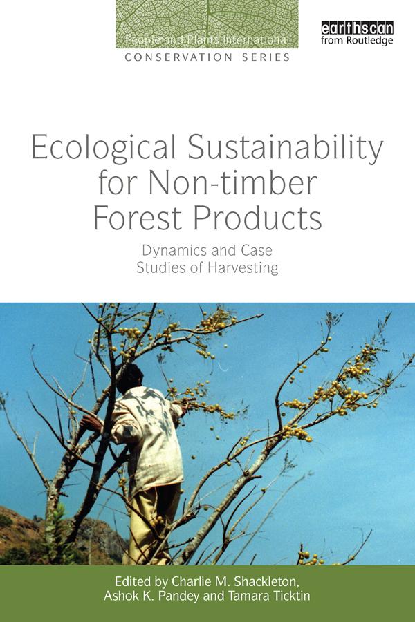 Ecological Sustainability for Non-timber Forest Products by Ashok K. Pandey, Charlie M. Shackleton, Tamara Ticktin