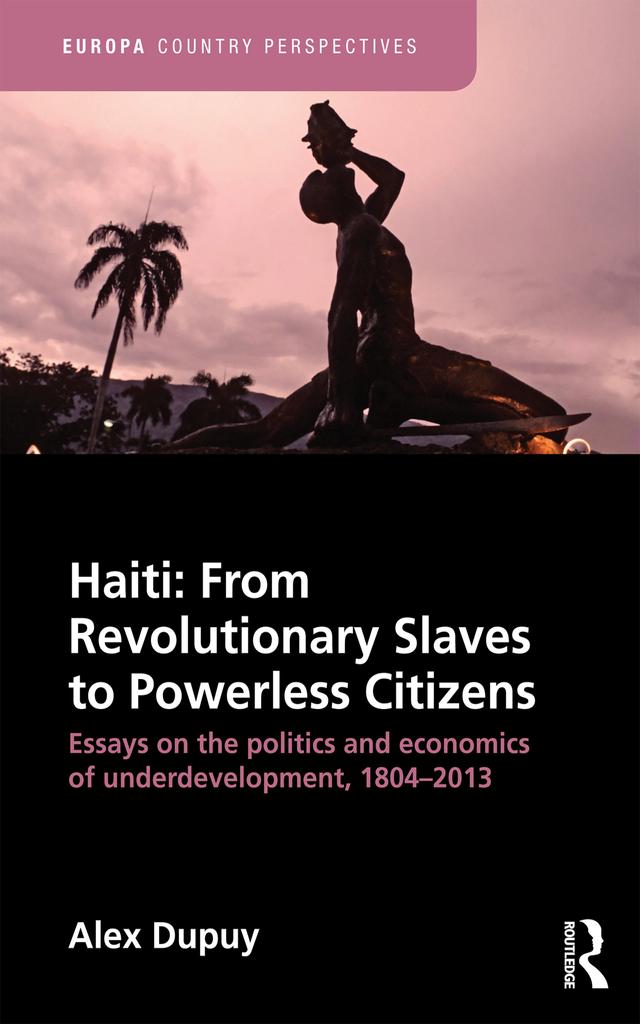 Haiti: From Revolutionary Slaves to Powerless Citizens by Alex Dupuy