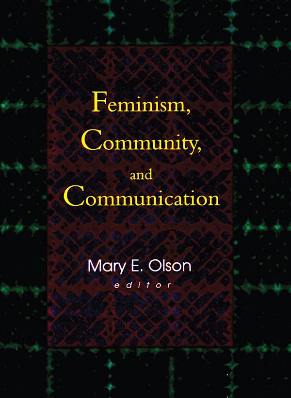 Feminism, Community, and Communication by Betty Mackune-Karrer, Mary E Olson
