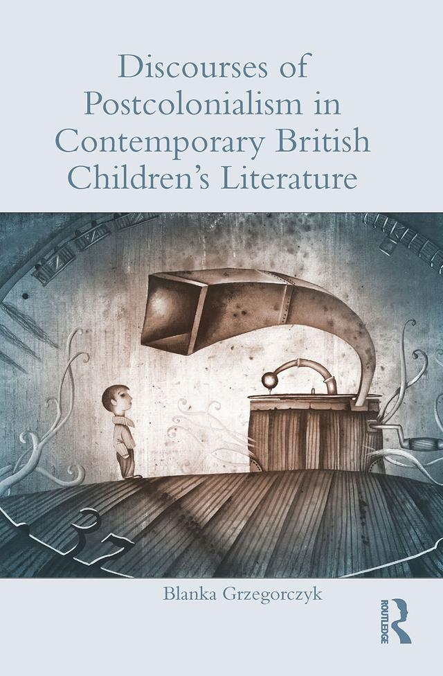 Discourses of Postcolonialism in Contemporary British Children's Literature by Blanka Grzegorczyk