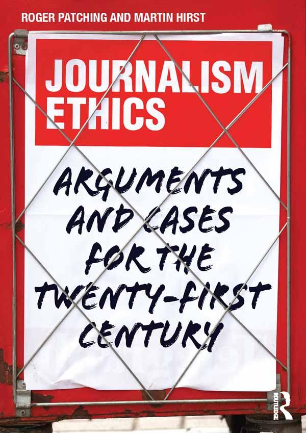 Journalism Ethics by Martin Hirst, Roger Patching