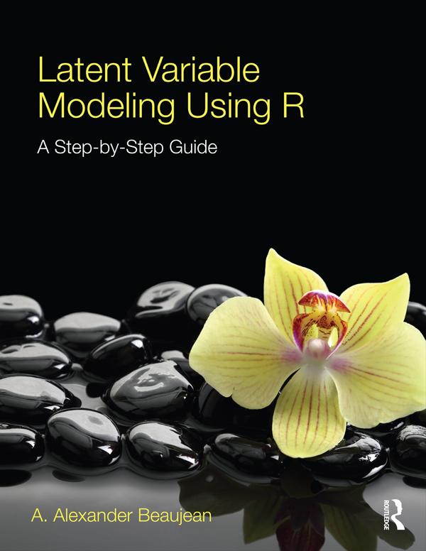 Latent Variable Modeling Using R by A. Alexander Beaujean