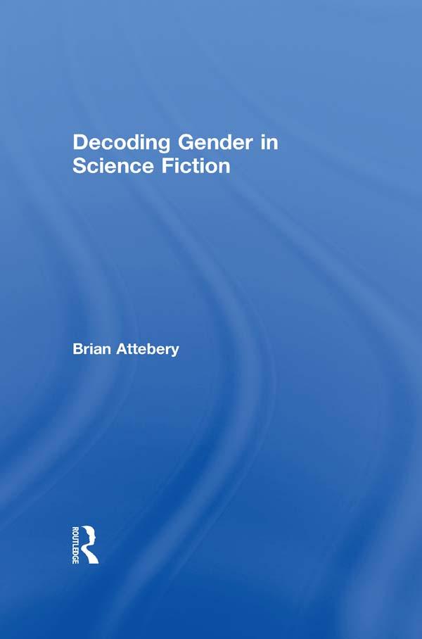 Decoding Gender in Science Fiction by Brian Attebery