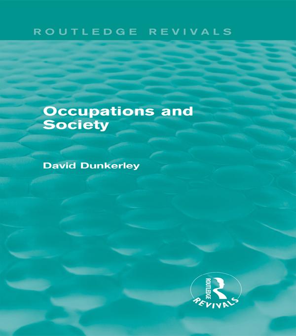 Occupations and Society (Routledge Revivals) by David Dunkerley