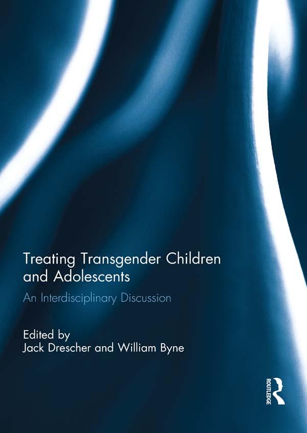 Treating Transgender Children and Adolescents by Jack Drescher, William Byne