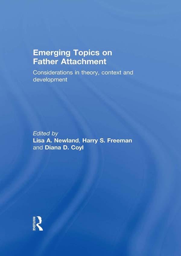 Emerging Topics on Father Attachment by Diana D. Coyl, Harry S. Freeman, Lisa A. Newland