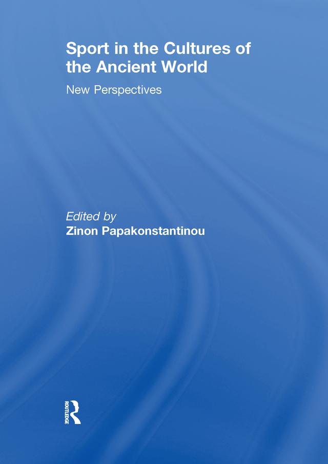 Sport in the Cultures of the Ancient World by Zinon Papakonstantinou