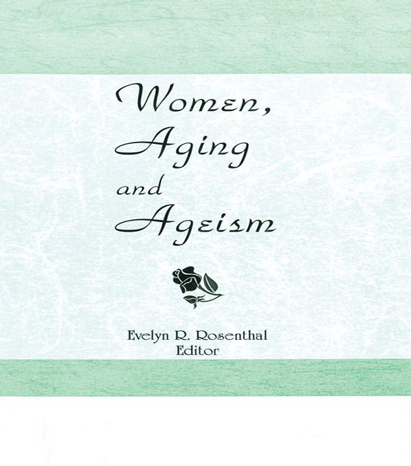 Women, Aging, and Ageism by Evelyn R Rosenthal