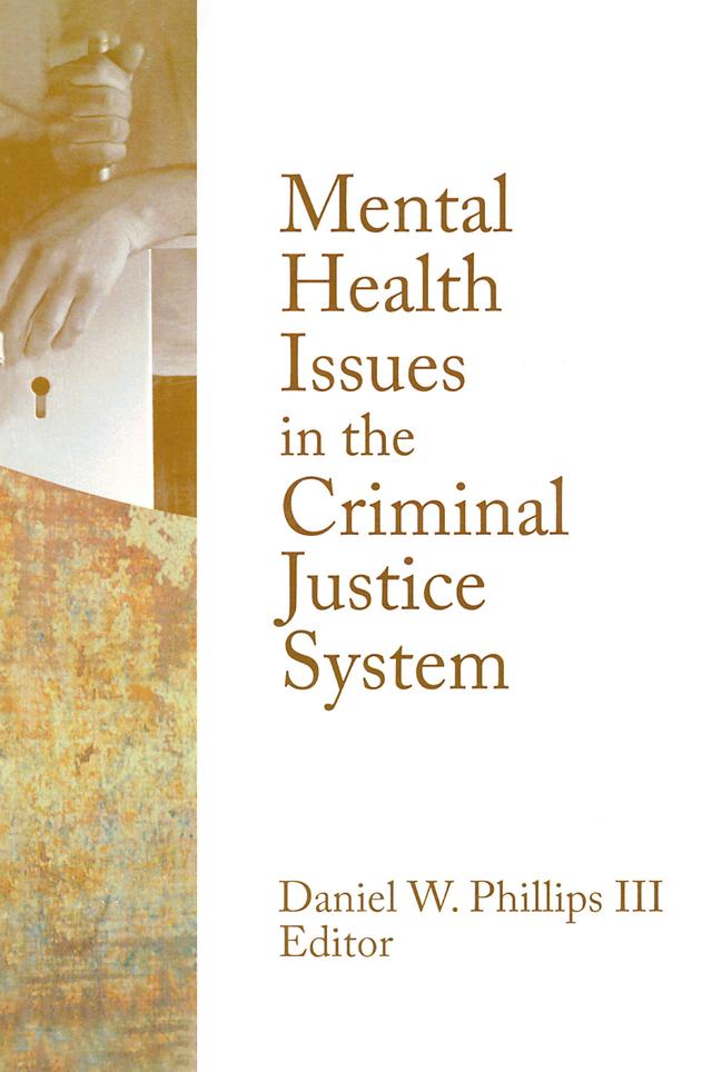 Mental Health Issues in the Criminal Justice System by Daniel W. Phillips III
