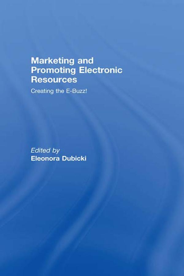 Marketing and Promoting Electronic Resources by Eleonora I. Dubicki