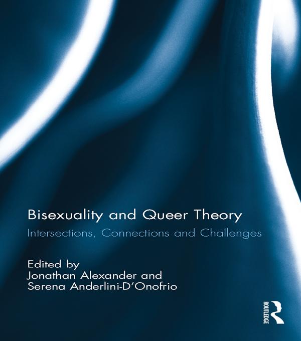 Bisexuality and Queer Theory by Jonathan Alexander, Serena Anderlini-D'Onofrio