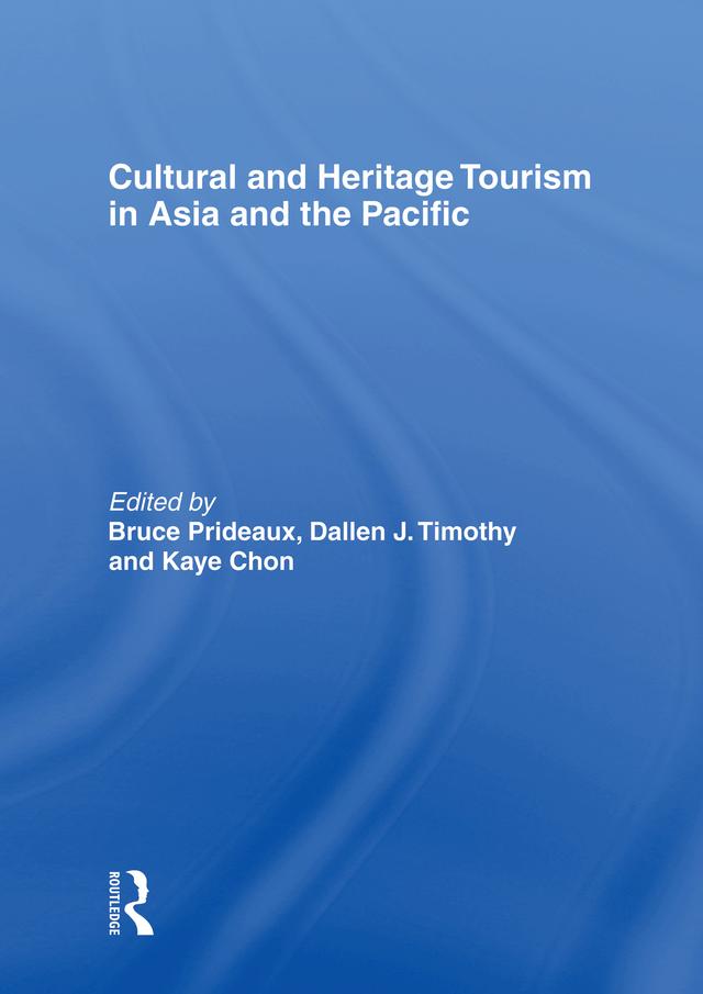 Cultural and Heritage Tourism in Asia and the Pacific by Bruce Prideaux, Dallen Timothy, Kaye Chon