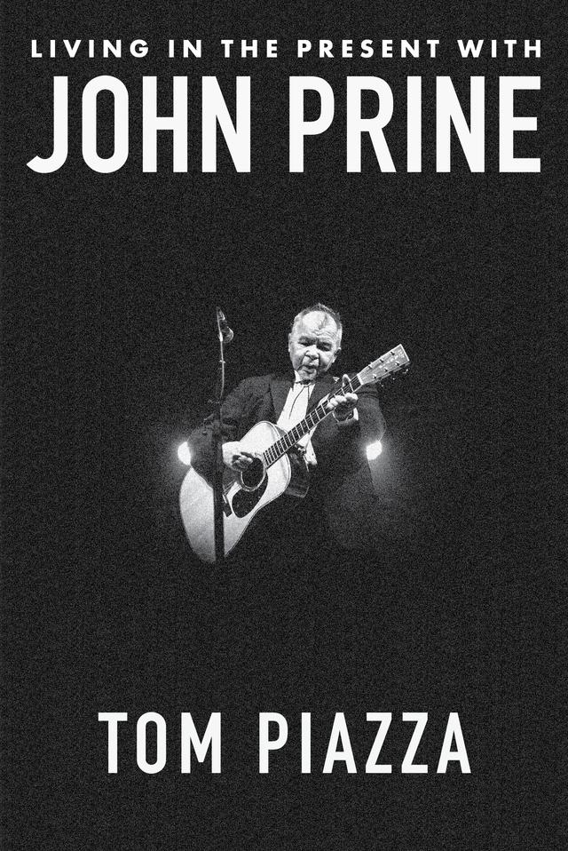 Living in the Present with John Prine by Fiona Whelan Prine, Tom Piazza
