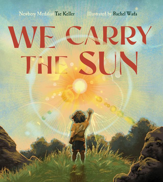 We Carry the Sun by Rachel Wada, Tae Keller