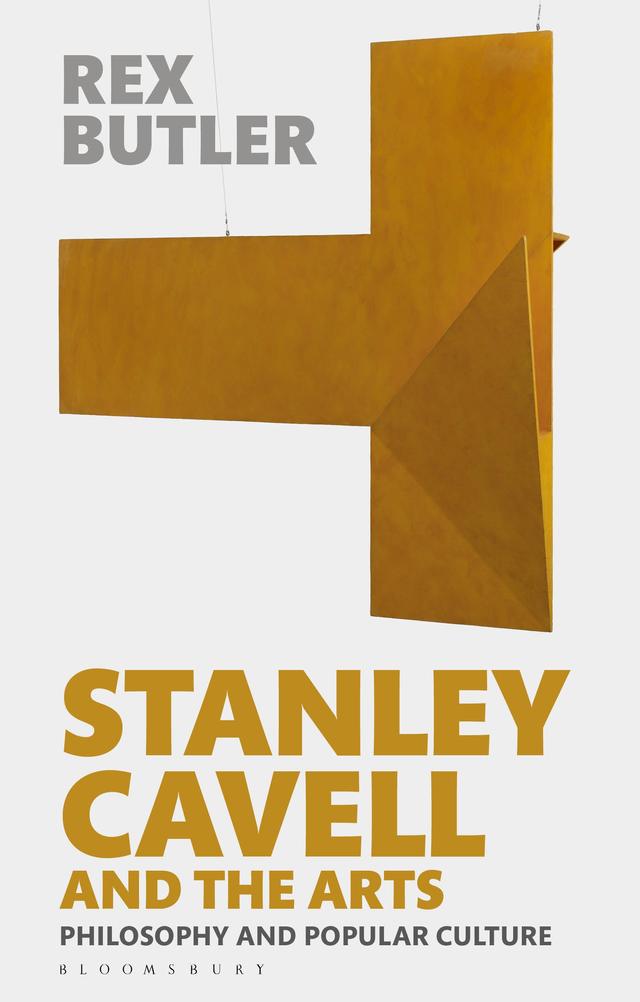 Stanley Cavell and the Arts by Rex Butler