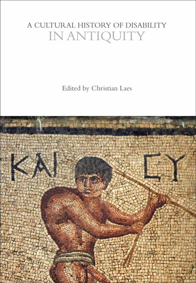 A Cultural History of Disability in Antiquity by Christian Laes